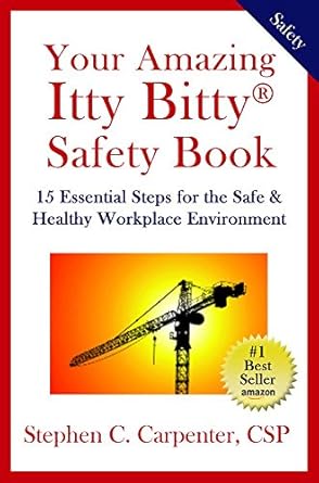 your amazing itty bitty safety book 15 essential steps for the safe and healthy workplace environment 1st