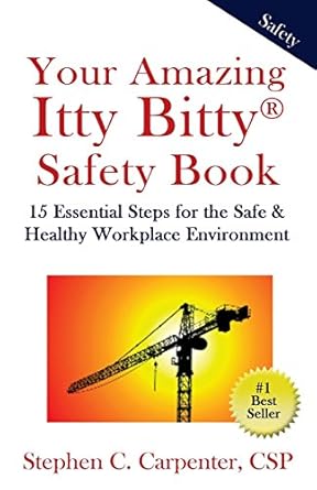 your amazing itty bitty safety book 15 essential steps for the safe and healthy workplace environment 1st