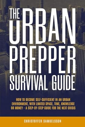 the urban prepper survival guide how to become self sufficient in an urban environment with limited space