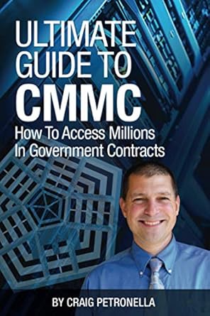 ultimate guide to cmmc how to access millions in government contracts 1st edition craig petronella