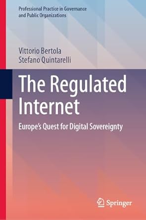 the regulated internet europes quest for digital sovereignty 1st edition vittorio bertola ,stefano