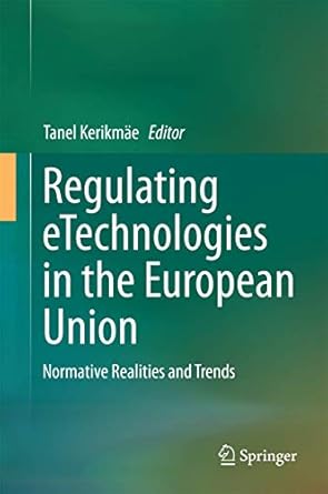 regulating etechnologies in the european union normative realities and trends 1st edition tanel kerikmae