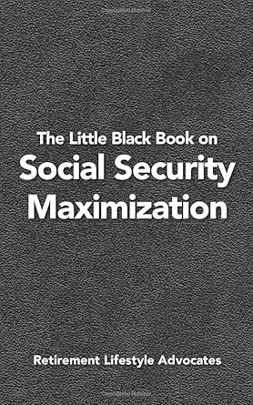 the little black book on social security maximization 1st edition dennis tubbergen 1096689081, 978-1096689089