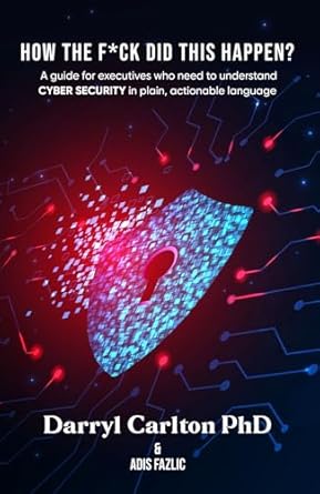 how the f ck did this happen a guide for executives who need to understand cyber security in plain actionable