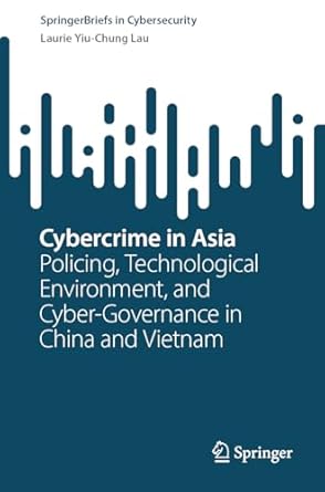 cybercrime in asia policing technological environment and cyber governance in china and vietnam 1st edition