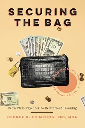 securing the bag essential money skills for young adults from first paycheck to retirement planning 1st