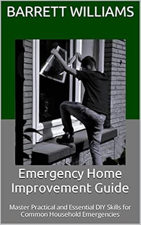 emergency home improvement guide master practical and essential diy skills for common household emergencies