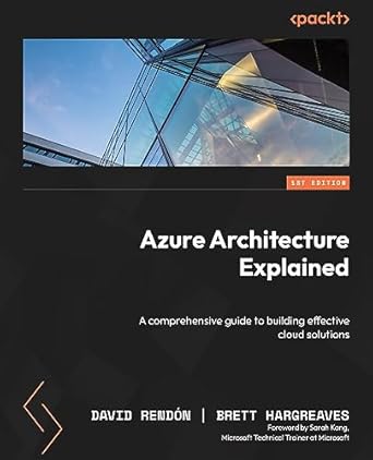 azure architecture explained a comprehensive guide to building effective cloud solutions 1st edition david