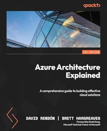 azure architecture explained a comprehensive guide to building effective cloud solutions 1st edition david