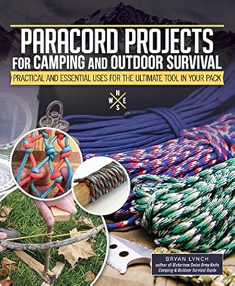 paracord projects for camping and outdoor survival practical and essential uses for the ultimate tool in your