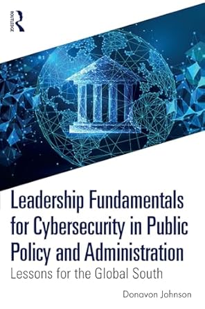 leadership fundamentals for cybersecurity in public policy and administration lessons for the global south
