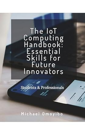 the iot computing handbook essential skills for future innovators 1st edition michael omoyibo b0f38r75hk