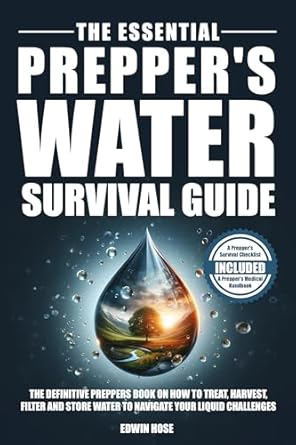 the essential preppers water survival guide the only playbook you need to find harvest filter and store water