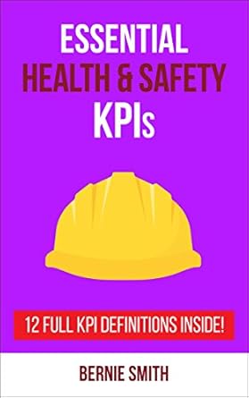 essential health and safety kpis 12 full kpi definitions included 1st edition bernie smith b071sjy766