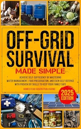off grid survival made simple achieve self sufficiency by mastering water management food preservation and