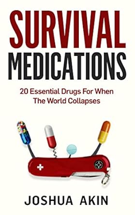 survival medications 20 essential drugs for when the world collapses 1st edition joshua akin b08dqz6dcw,