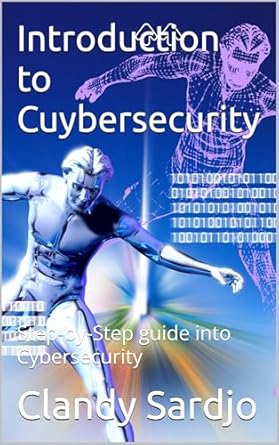 introduction to cuybersecurity step by step guide into cybersecurity 1st edition clandy sardjo b0f3mgn6j7