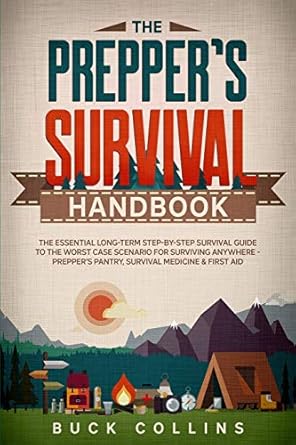 the preppers survival handbook the essential long term step by step survival guide to the worst case scenario