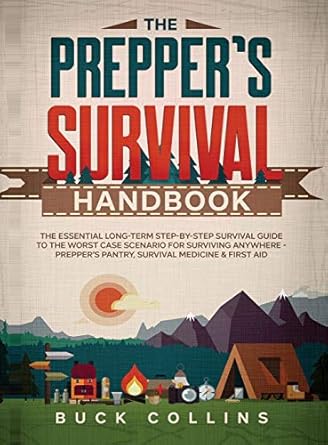 the preppers survival handbook the essential long term step by step survival guide to the worst case scenario