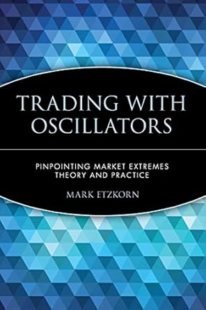 trading with oscillators pinpointing market extremes theory and practice 1st edition mark etzkorn 0471155381,