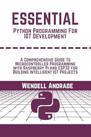 essential python programming for iot development mastering python fundamentals sensor integration and