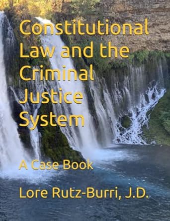 constitutional law and the criminal justice system a case book 1st edition lore rutz burri, j d b0bvdlw17w,