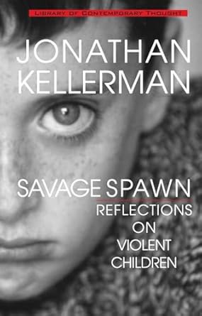 savage spawn reflections on violent children 1st edition jonathan kellerman 0345429397, 978-0345429391