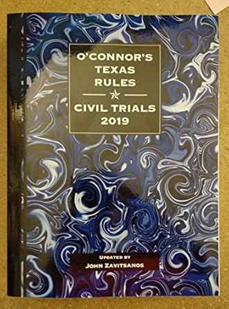 oconnors texas rules civil trials 2019 ed 1st edition john zavitsanos 1539206793, 978-1539206798>