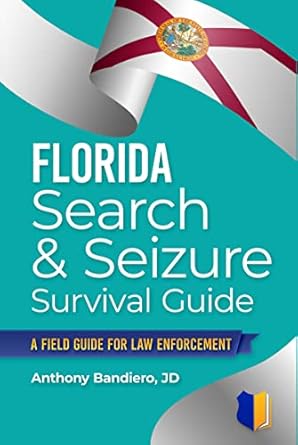 florida search and seizure survival guide a field guide for law enforcement 1st edition anthony bandiero