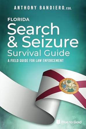 florida search and seizure survival guide a field guide for law enforcement 1st edition anthony bandiero jd