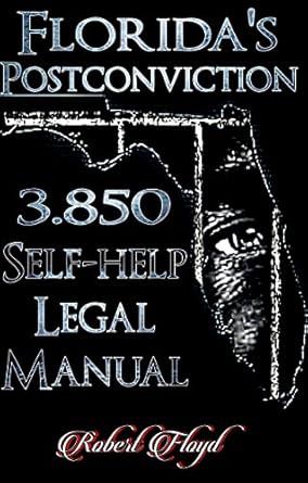 floridas postconviction 3 850 self help legal manual 1st edition robert floyd b0b9h9ccgh