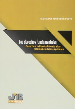 los derechos fundamentales derecho a la libertad frente a las medidas cautelares penales 1st edition maria