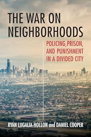 the war on neighborhoods policing prison and punishment in a divided city 1st edition ryan lugalia hollon