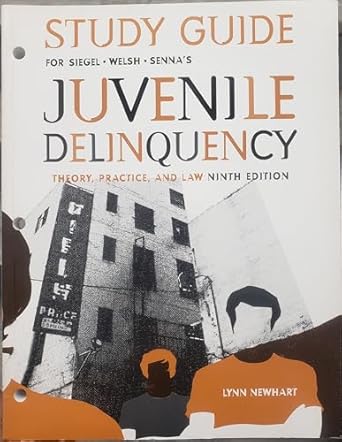 study guide for siegel/welsh/sennas juvenile delinquency theory practice and law 9th 1st edition larry j