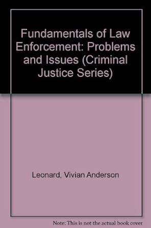fundamentals of law enforcement problems and issues 1st edition vivian anderson leonard 0829902228,
