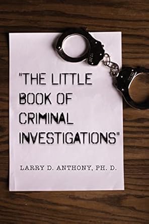 the little book of criminal investigations 1st edition larry d anthony b0bvkqwp48, 979-8887291857