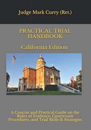 practical trial handbook california a concise and practical guide on the rules of evidence courtroom
