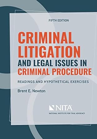 criminal litigation and legal issues in criminal procedure readings and hypothetical exercises 5th edition