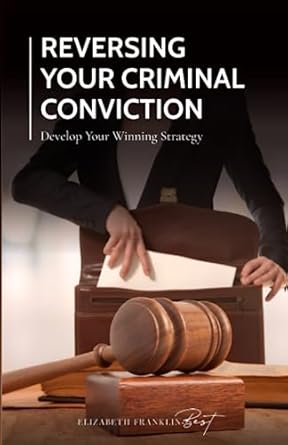 reversing your criminal conviction develop your winning strategy 1st edition elizabeth franklin best