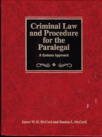 criminal law and procedure for the paralegal a systems approach by mccord james w h hardcover 1st edition
