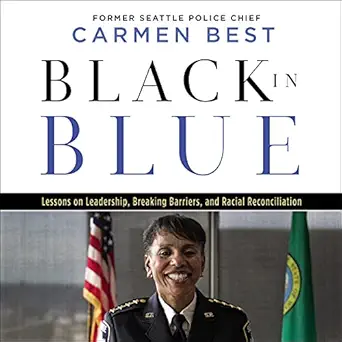 black in blue lessons on leadership breaking barriers and racial reconciliation 1st edition carmen best
