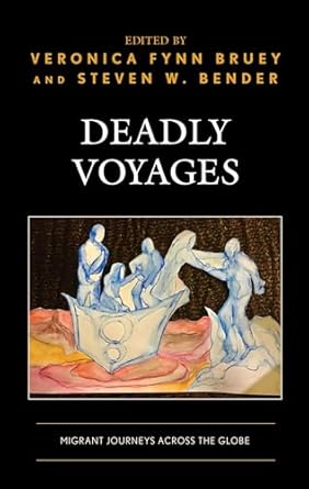 deadly voyages migrant journeys across the globe 1st edition veronica fynn bruey athabasca university ,steven