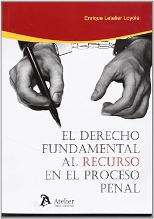 el derecho fundamental al recurso en el proceso penal 1st edition enrique letelier loyola b0d36j234b