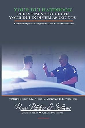 your dui handbook the citizens guide to your dui in pinellas county 1st edition timothy f sullivan ,marc n