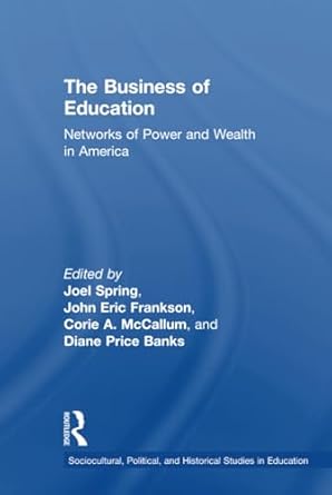the business of education 1st edition joel spring ,john eric frankson ,corie a mccallum ,diane price banks