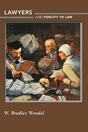 lawyers and fidelity to law 1st edition w bradley wendel 0691156212, 978-0691156217