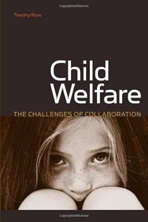 child welfare the challenges of collaboration 1st edition timothy ross b0024jgji2