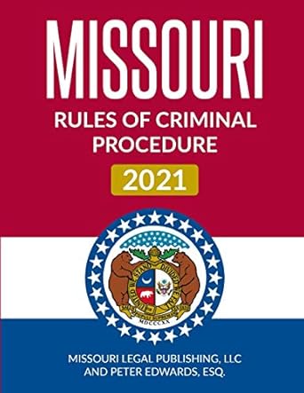 missouri rules of criminal procedure 2021 complete rules current as of march 15 2021 1st edition missouri