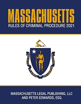 massachusetts rules of criminal procedure 2021 complete rules as revised through january 1 2021 1st edition