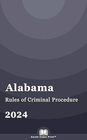 alabama rules of criminal procedure 2024 alabama court rules 1st edition alabama state legislature ,aurum